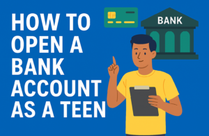 Ultimate  Guide: 10 Tips on How to Open A Bank Account as a Teen
