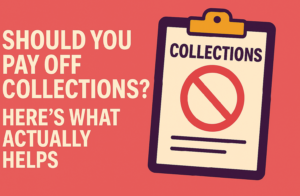 Should You Pay Off Collections? Here’s What Actually Helps