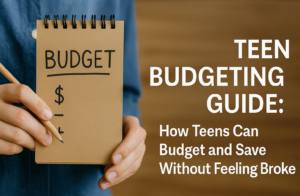 Teen Budgeting Guide: How Teens Can Budget and Save Without Feeling Broke